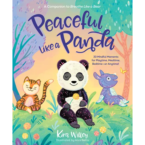 Peaceful Like a Panda: 30 Mindful Moments for Playtime, Mealtime, Bedtime-Or Anytime!