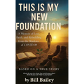 This is My New Foundation: A Memoir of Loss, Faith, and Redemption - Based on a True Story