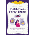 Debt-Free at Forty-Three: How I Achieved Financial Freedom in My 40s Through Smart Saving, Spending, and Investing