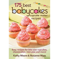 175 Best Babycakes Cupcake Maker Recipes: Easy Recipes for Bite-Size Cupcakes, Cheesecakes, Mini Pies and More!