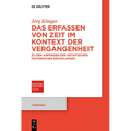 Das Erfassen Von Zeit Im Kontext Der Vergangenheit: Zu Den Anfängen Der Hethitischen Historischen Erzählungen