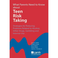 What Parents Need to Know about Teen Risk Taking: Strategies for Reducing Problems Related to Alcohol, Other Drugs, Gambling and Internet Use