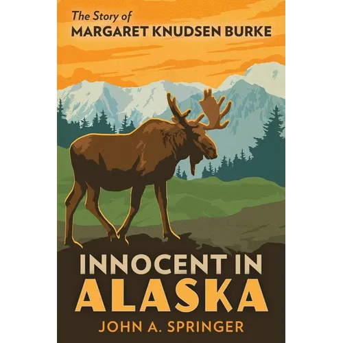 Innocent in Alaska: The story of Margaret Knudsen Burke