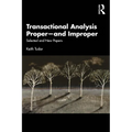 Transactional Analysis Proper--And Improper: Selected and New Papers