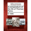 A Compendium of the Life of Thomas Paine.