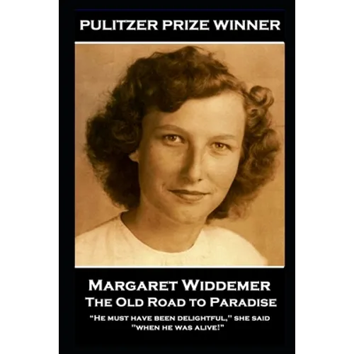 Margaret Widdemer - The Old Road to Paradise: "He must have been delightful," she said, "when he was alive!"