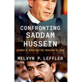 Confronting Saddam Hussein: George W. Bush and the Invasion of Iraq