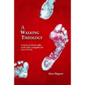 A Walking Theology: A series of short walks with magnificent views of God