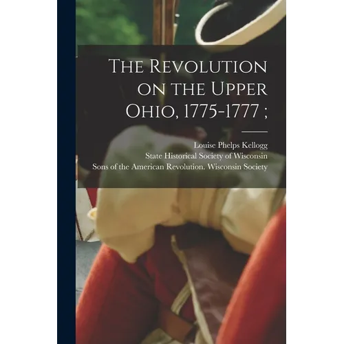 The Revolution on the Upper Ohio, 1775-1777;