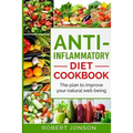 Anti-Inflammatory Diet Cookbook: The Plan to Improve Your Natural Well-Being