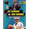 Joe Burrow vs. Dan Marino: Who Would Win?