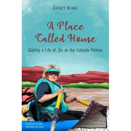 A Place Called Home: Quilting a Life of Joy on the Colorado Plateau