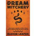 Dream Witchery: Folk Magic, Recipes & Spells from South America for Witches & Brujas