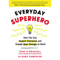Everyday Superhero: How You Can Inspire Everyone and Create Real Change at Work