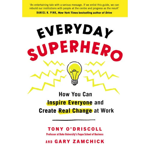 Everyday Superhero: How You Can Inspire Everyone and Create Real Change at Work
