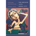 The Archive and the Aural City: Sound, Knowledge, and the Politics of Listening