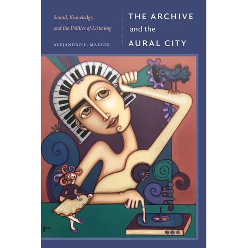 The Archive and the Aural City: Sound, Knowledge, and the Politics of Listening