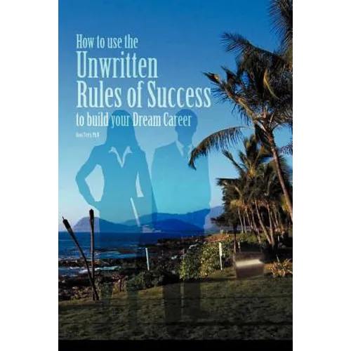 How to Use the Unwritten Rules of Success to Build Your Dream Career
