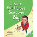 I'm Small, but I Lost Someone Big