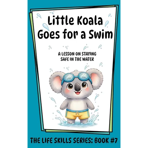 Little Koala Goes for a Swim: A Lesson on the Importance of Water Safety