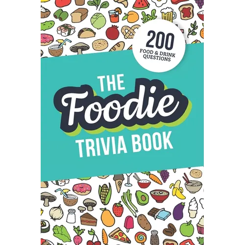 The Foodie Trivia Book: Quiz Your Knowledge of Classic Food and Drinks
