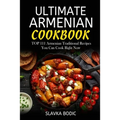 Ultimate Armenian Cookbook: TOP 111 Armenian traditional recipes you can cook right now
