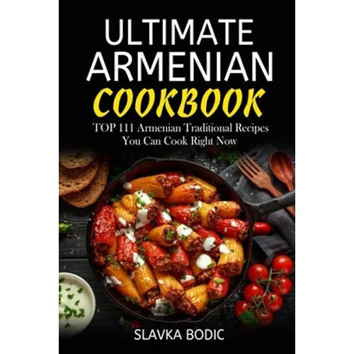 Ultimate Armenian Cookbook: TOP 111 Armenian traditional recipes you can cook right now