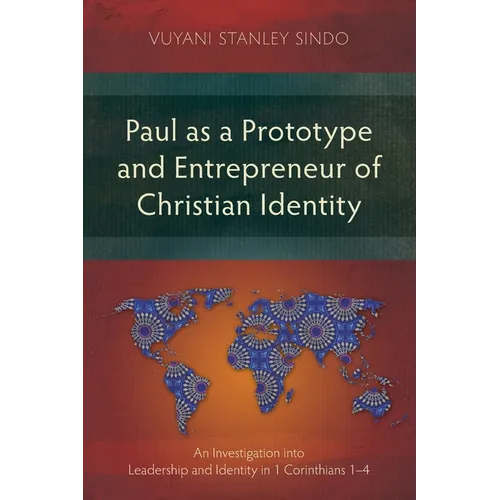 Paul as a Prototype and Entrepreneur of Christian Identity: An Investigation into Leadership and Identity in 1 Corinthians 1-4