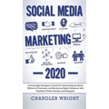 Social Media Marketing: 2020 - Cutting-Edge Strategies to Grow Your Personal Brand, Reach Millions of Customers, and Become an Expert Influencer with