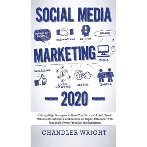 Social Media Marketing: 2020 - Cutting-Edge Strategies to Grow Your Personal Brand, Reach Millions of Customers, and Become an Expert Influencer with
