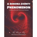 A Sonoma County Phenomenon: Evidence of an Inter-dimensional Gateway