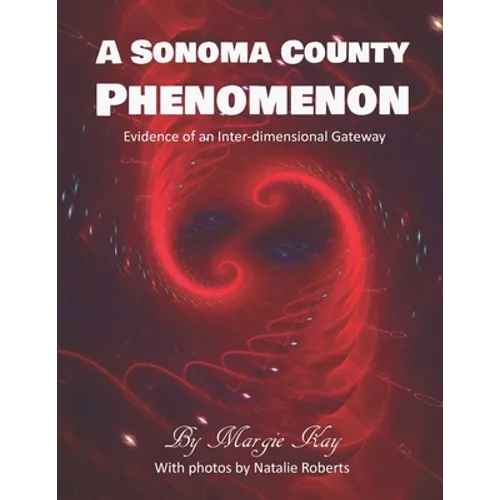 A Sonoma County Phenomenon: Evidence of an Inter-dimensional Gateway
