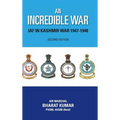 An Incredible War: Iaf in Kashmir War 1947-1948 (Second Edition)