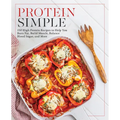 Protein Simple: 150 High-Protein Recipes to Help You Burn Fat, Build Muscle, Balance Blood Sugar, and More