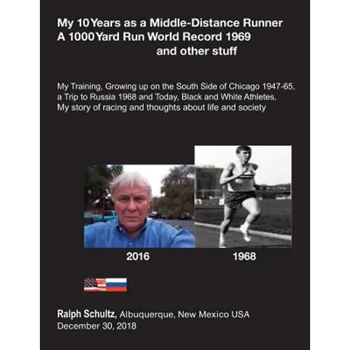 My 10 Years as a Middle-Distance Runner A 1000 Yard Run World Record 1969 and other stuff: My Training, Growing Up on the South Side of Chicago 1947-6