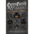 Cryptofiction - Volume I. a Collection of Fantastical Short Stories of Sea Monsters, Were-Wolves, and Other Mysterious Creatures (Cryptofiction Classi