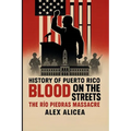 Blood on the Streets: The Río Piedras Massacre and Puerto Rico's Struggle for Freedom (History Of Puerto Rico)