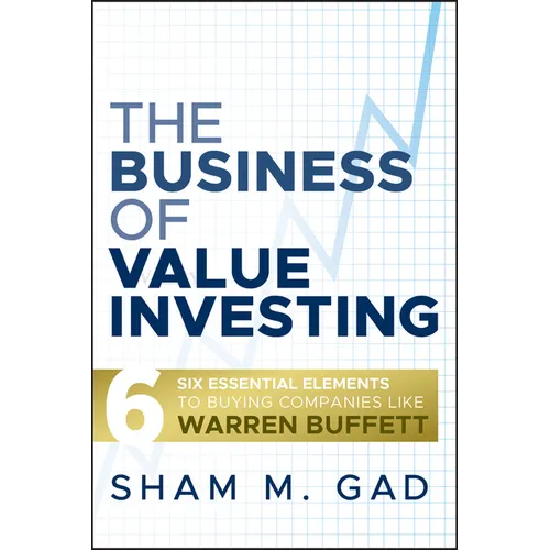 The Business of Value Investing: Six Essential Elements to Buying Companies Like Warren Buffett