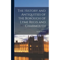 The History and Antiquities of the Borough of Lyme Regis and Charmouth