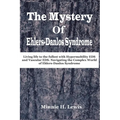 The Mystery of Ehlers-Danlos Syndrome: Living life to the fullest with hypermobility eds and vascular eds, navigating the complex world of ehlers-danl