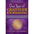 One Year of Gratitude Journaling: A 52 week daily guide to cultivating a grateful, positive attitude and attracting abundance