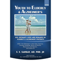 Youth to Elderly & Alzheimer's: Sex, Intimacy, Love and Romance in Elderly & Alzheimer's Patients