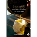 Quesadilla and Other Adventures: Food Poems
