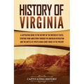 History of Virginia: A Captivating Guide to the History of the Mother of States, Starting from Jamestown through the American Revolution an