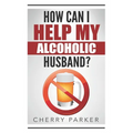 How Can I Help My Alcoholic Husband?