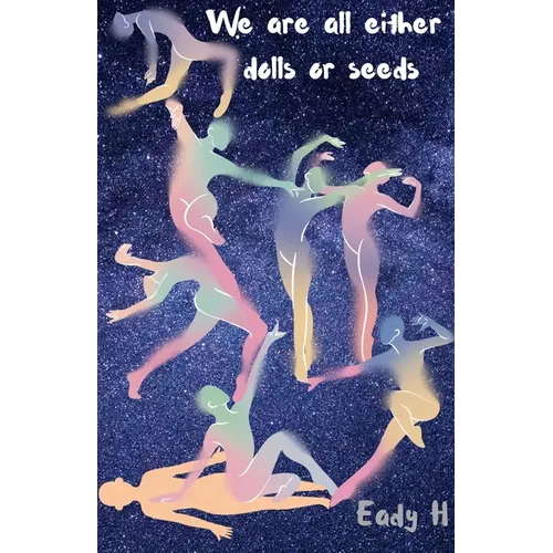 We Are All Either Dolls Or Seeds