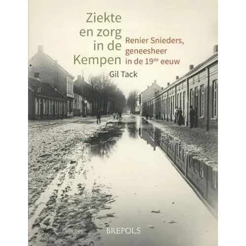 Ziekte En Zorg in de Kempen: Renier Snieders, Geneesheer in de 19de Eeuw