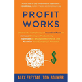 Profit Works: Unravel the Complexity of Incentive Plans to Increase Employee Productivity, Cultivate an Engaged Workforce, and Maximize Your Company's