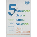 5 Cualidades de Una Familia Saludable: Pasos Que Pueden Dar Para Estrechar Lazos, Comunicarse Mejor Y Cambiar El Mundo Juntos