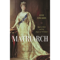 Matriarch: Queen Mary and the House of Windsor